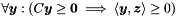 $\forall \vect{y} \mathrel{:} (C\vect{y} \geq \vect{0} \implies \langle \vect{y}, \vect{z} \rangle \geq 0)$