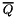 $\overline Q$