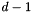 $d - 1$