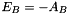 $ {E}_B = -{A}_B $