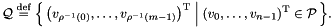 \[ \cQ \defeq \Bigl\{\, \bigl(v_{\rho^{-1}(0)}, \ldots, v_{\rho^{-1}(m-1)}\bigr)^\transpose \Bigm| (v_0, \ldots, v_{n-1})^\transpose \in \cP \,\Bigr\}. \]