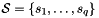 $\cS = \{ s_1, \ldots, s_q \}$