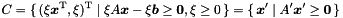 \[ C = \{\, (\xi \vect{x}^\transpose, \xi)^\transpose \mid \xi A\vect{x} - \xi \vect{b} \geq \vect{0}, \xi \geq 0 \,\} = \{\,\vect{x}' \mid A'\vect{x}' \geq \vect{0}\,\} \]