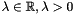 $\lambda \in \Rset, \lambda > 0$