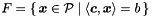 $F = \{\,\vect{x} \in \cP \mid \langle \vect{c}, \vect{x} \rangle = b\,\}$