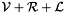 $\mathcal{V} + \mathcal{R} + \mathcal{L}$