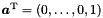 $\vect{a}^\transpose = (0, \ldots, 0, 1)$