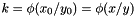 $k = \phi(x_0 / y_0) = \phi(x / y)$