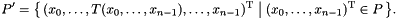 \[ P' = \bigl\{\, (x_0, \ldots, T(x_0, \ldots, x_{n-1}), \ldots, x_{n-1})^\mathrm{T} \bigm| (x_0, \ldots, x_{n-1})^\mathrm{T} \in P \,\bigr\}. \]