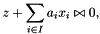 \[ z + \sum_{i \in I}{a_ix_i} \relsym 0, \]