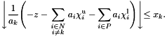 \[ \Biggl\downarrow \frac{1}{a_k} \Biggl( - z - \sum_{\genfrac{}{}{0pt}{} {\scriptstyle i \in N} {\scriptstyle i \neq k}}{a_i\chi_i^\mathrm{u}} - \sum_{i \in P}{a_i\chi_i^\mathrm{l}} \Biggr) \Biggl\downarrow \leq x_k. \]