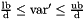 $\frac{\mathrm{lb}}{\mathrm{d}} \leq \mathrm{var}' \leq \frac{\mathrm{ub}}{\mathrm{d}}$
