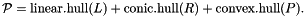\[ \cP = \linearhull(L) + \conichull(R) + \convexhull(P). \]