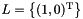 $L = \bigl\{ (1, 0)^\transpose \bigr\}$
