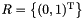 $R = \bigl\{ (0, 1)^\transpose \bigr\}$