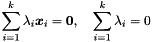\[ \sum_{i = 1}^k \lambda_i \vect{x}_i = \vect{0}, \quad \sum_{i = 1}^k \lambda_i = 0 \]