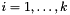 $i = 1, \ldots, k$