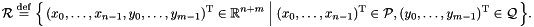 \[ \cR \defeq \Bigl\{\, (x_0, \ldots, x_{n-1}, y_0, \ldots, y_{m-1})^\transpose \in \Rset^{n+m} \Bigm| (x_0, \ldots, x_{n-1})^\transpose \in \cP, (y_0, \ldots, y_{m-1})^\transpose \in \cQ \,\Bigl\}. \]
