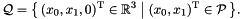 \[ \cQ = \bigl\{\, (x_0, x_1, 0)^\transpose \in \Rset^3 \bigm| (x_0, x_1)^\transpose \in \cP \,\bigr\}. \]