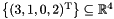 $\bigl\{ (3, 1, 0, 2)^\transpose \bigr\} \sseq \Rset^4$