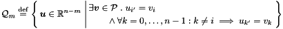 \[ \cQ_m \defeq \sset{ \vect{u} \in \Rset^{n-m} }{ \exists \vect{v} \in \cP \st u_{i'} = v_i \\ \qquad \mathord{} \land \forall k = 0, \ldots, n-1 \itc k \neq i \implies u_{k'} = v_k } \]