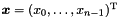 $\vect{x} = (x_0, \ldots, x_{n-1})^\transpose$