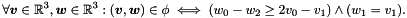 \[ \forall \vect{v} \in \Rset^3, \vect{w} \in \Rset^3 \itc (\vect{v}, \vect{w}) \in \phi \iff (w_0 - w_2 \geq 2 v_0 - v_1) \land (w_1 = v_1). \]