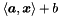 $\langle \vect{a}, \vect{x} \rangle + b$