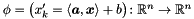 $\fund{\phi = \bigl(x'_k = \langle \vect{a}, \vect{x} \rangle + b\bigr)} {\Rset^n}{\Rset^n}$