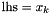 $\mathrm{lhs} = x_k$