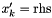 $x'_k = \mathrm{rhs}$