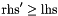 $\mathrm{rhs}' \geq \mathrm{lhs}$