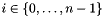 $i \in \{ 0, \ldots, n-1 \}$