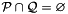 $\cP \inters \cQ = \emptyset$