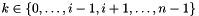 $k \in \{ 0, \ldots, i-1, i+1, \ldots, n-1 \}$
