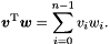 \[ \vect{v}^\transpose \vect{w} = \sum_{i=0}^{n-1} v_i w_i. \]