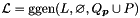 $\cL = \ggen(L, \emptyset, Q_{\vect{p}} \union P)$