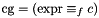 $\cg = ( \mathrm{expr} \equiv_f c )$