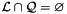 $\cL \inters \cQ = \emptyset$