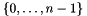 $\{0, \ldots, n-1\}$
