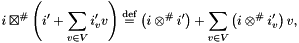 \[ i \amlf \left(i' + \sum_{v \in V}i'_{v}v\right) \defeq \left(i \amifp i'\right) + \sum_{v \in V}\left(i \amifp i'_{v}\right)v, \]