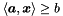 $\langle \vect{a}, \vect{x} \rangle \geq b$