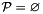 $\cP = \emptyset$