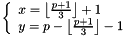 \[ \left\{\begin{array}{l} x = \left\lfloor\frac{p+1}{3}\right\rfloor + 1 \\ y = p - \left\lfloor\frac{p+1}{3}\right\rfloor - 1 \end{array}\right. \]