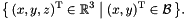\[ \bigl\{\, (x, y, z)^\transpose \in \Rset^3 \bigm| (x, y)^\transpose \in \cB \,\bigr\}. \]