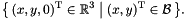 \[ \bigl\{\, (x, y, 0)^\transpose \in \Rset^3 \bigm| (x, y)^\transpose \in \cB \,\bigr\}. \]