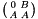 $\bigl(\genfrac{}{}{0pt}{}{0}{A} \genfrac{}{}{0pt}{}{B}{A}\bigr)$