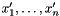 $ x'_1, \ldots, x'_n $