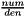 $\frac{num}{den}$